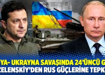 Rusya- Ukrayna savaşında 24’üncü gün; Zelenskiy’den Rus güçlerine tepki