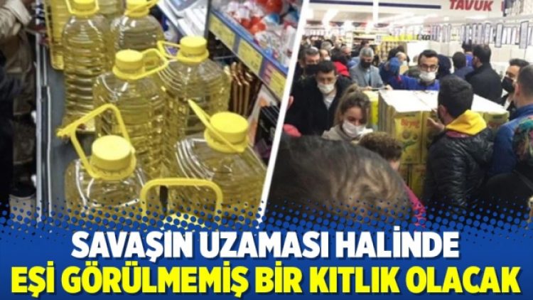Savaşın uzaması halinde eşi görülmemiş bir kıtlık olacak