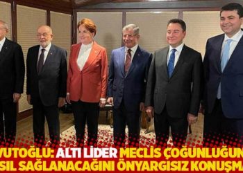 Davutoğlu: Altı lider Meclis çoğunluğunun nasıl sağlanacağını önyargısız konuşmalı