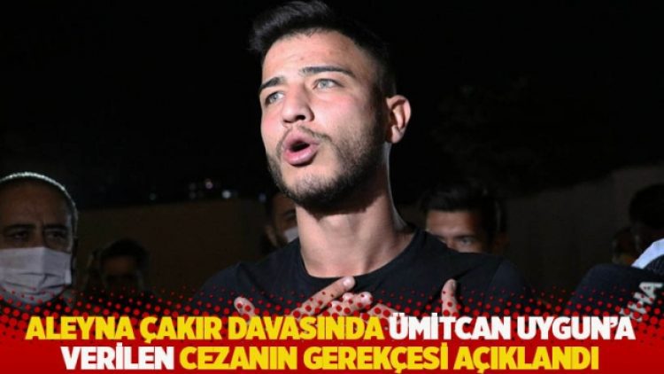 Aleyna Çakır davasında Ümitcan Uygun’a verilen cezanın gerekçesi açıklandı