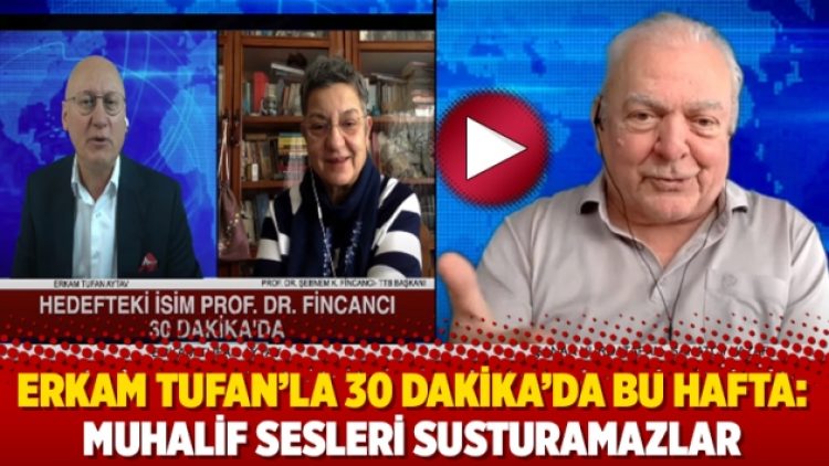 Erkam Tufan’la 30 Dakika’da bu hafta: Muhalif sesleri susturamazlar