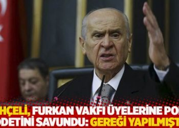 Bahçeli, Furkan Vakfı üyelerine polis şiddetini savundu: Gereği yapılmıştır!