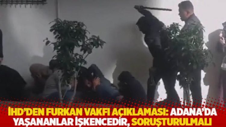 İHD’den Furkan Vakfı açıklaması: Adana’da yaşananlar işkencedir, soruşturulmalı