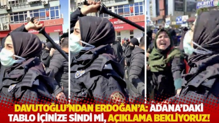 Davutoğlu’ndan Erdoğan’a: Adana’daki tablo içinize sindi mi, açıklama bekliyoruz!