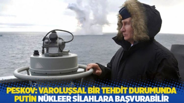 Peskov: Varoluşsal bir tehdit durumunda Putin nükleer silahlara başvurabilir