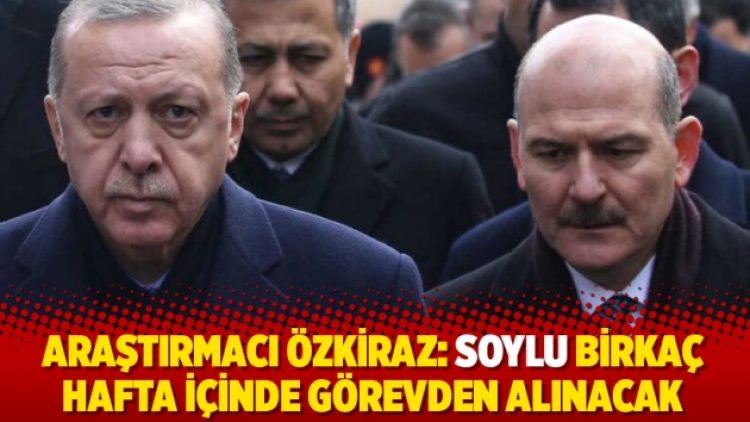 Araştırmacı Özkiraz: Soylu birkaç hafta içinde görevden alınacak