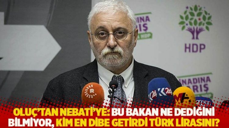 Oluç’tan Nebati’ye: Bu bakan ne dediğini bilmiyor, kim en dibe getirdi Türk lirasını?