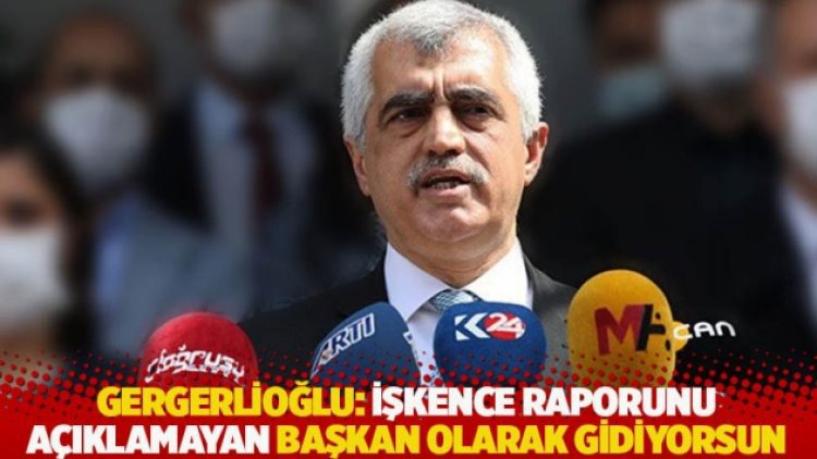 Gergerlioğlu’ndan Koranel’e: İşkence raporunu açıklamayan başkan olarak gidiyorsun