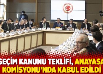 Seçim Kanunu Teklifi, Anayasa Komisyonu’nda kabul edildi