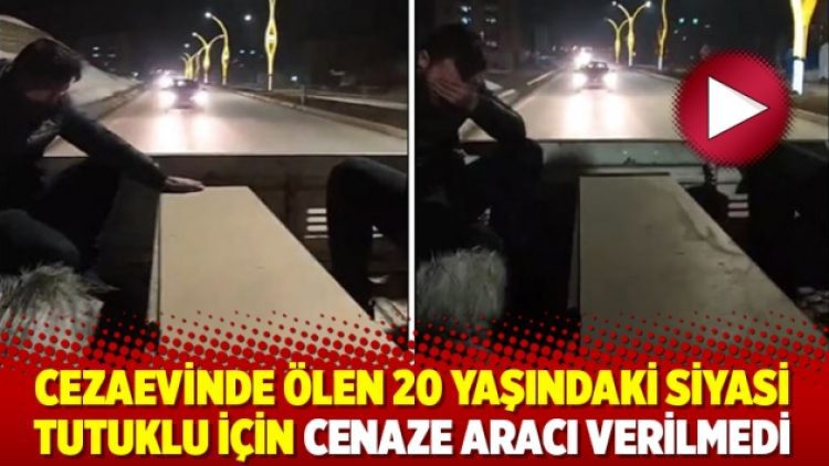 Cezaevinde ölen 20 yaşındaki siyasi tutuklu için cenaze aracı verilmedi