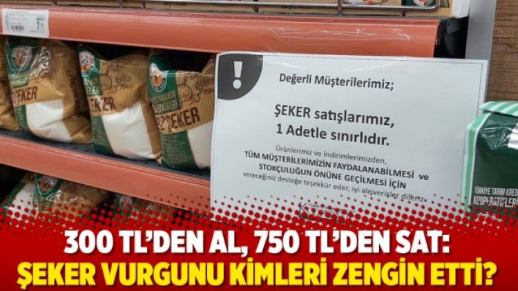 300 TL’den al, 750 TL’den sat: Şeker vurgunu kimleri zengin etti?