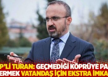 AKP’li Turan: Geçmediği köprüye para vermek vatandaş için ekstra imkan