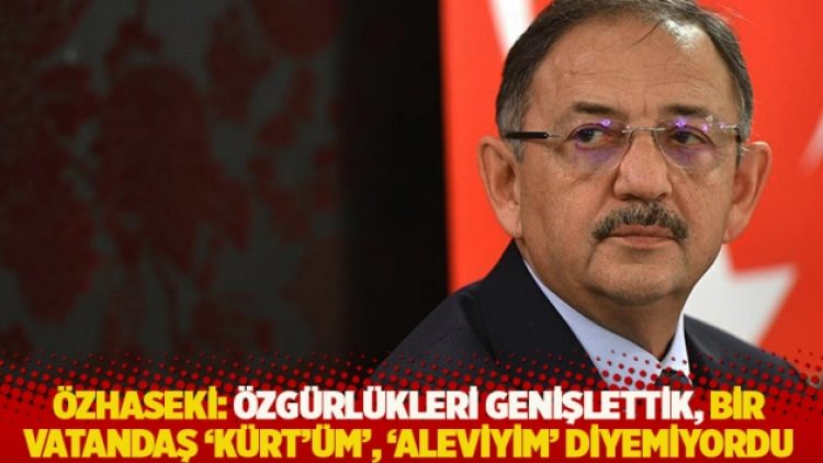 Özhaseki: Özgürlükleri genişlettik, bir vatandaş ‘Kürt’üm’, ‘Aleviyim’ diyemiyordu