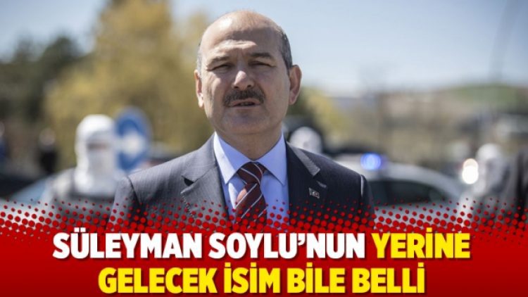 Süleyman Soylu’nun yerine gelecek isim bile belli