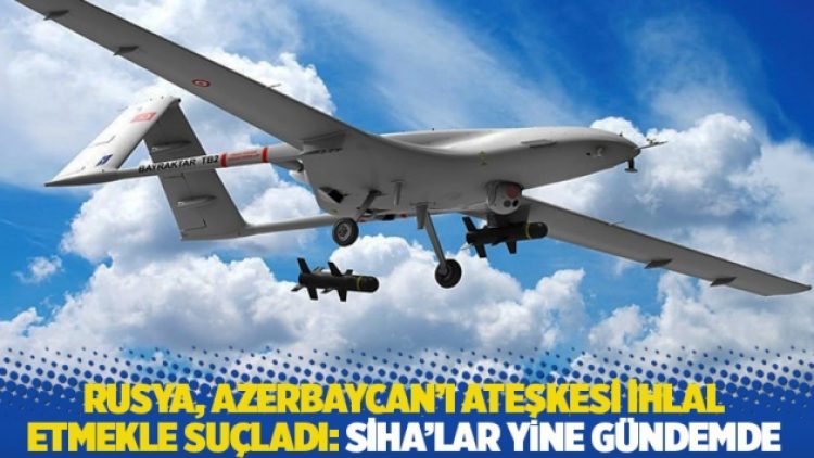 Rusya, Azerbaycan’ı Bayraktar SİHA’larıyla ateşkesi ihlal etmekle suçladı