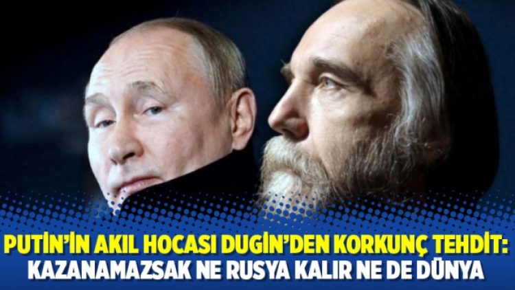 Putin’in akıl hocası Dugin’den korkunç tehdit: Kazanamazsak ne Rusya kalır ne de dünya