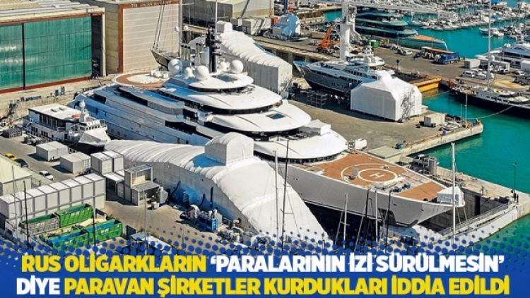 Rus oligarkların ‘paralarının izi sürülmesin’ diye paravan şirketler kurdukları iddia edildi