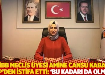 İBB Meclis Üyesi Amine Cansu Kaba, AKP’den istifa etti: ‘Bu kadarı da olmaz’