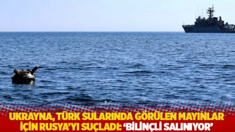 Ukrayna, Türk sularında görülen mayınlar için Rusya’yı suçladı: ‘Bilinçli salınıyor’