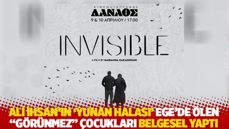Ali İhsan’ın ‘Yunan halası’ Ege’de ölen “Görünmez” çocukları belgesel yaptı