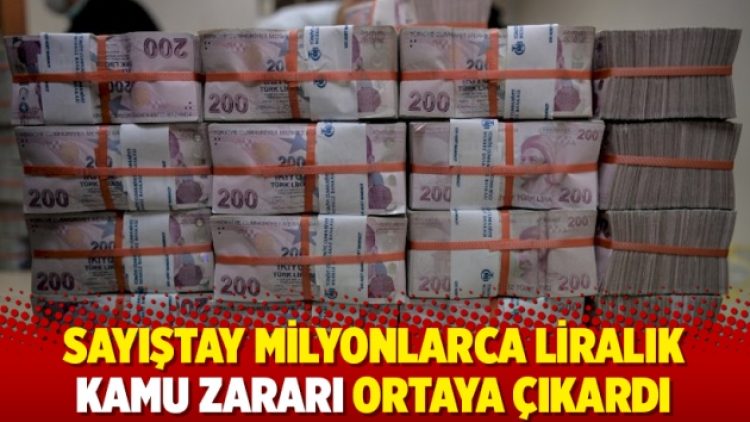 Sayıştay milyonlarca liralık kamu zararı ortaya çıkardı