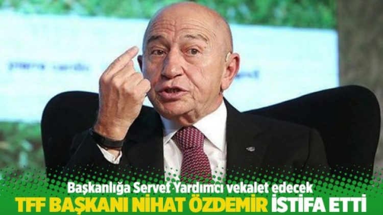 TFF Başkanı Nihat Özdemir istifa etti