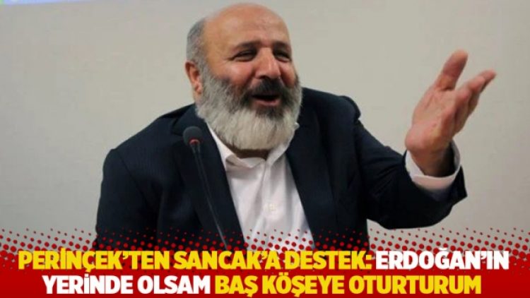 Perinçek’ten Sancak’a destek: Erdoğan’ın yerinde olsam baş köşeye oturturum