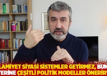 “İslamiyet siyasi sistemler getirmez, bunun yerine çeşitli politik modeller önerir”