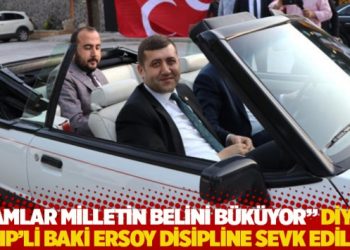 “Zamlar milletin belini büküyor” diyen MHP’li Ersoy disipline sevk edildi