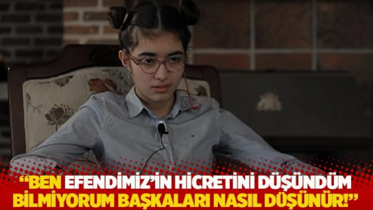 “Ben Efendimiz’in hicretini düşündüm bilmiyorum başkaları nasıl düşünür!”