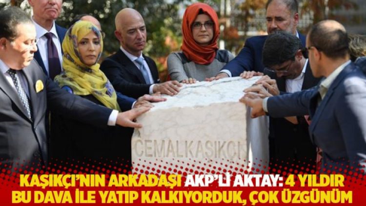 Kaşıkçı’nın arkadaşı AKP’li Aktay: 4 yıldır bu dava ile yatıp kalkıyorduk, çok üzgünüm