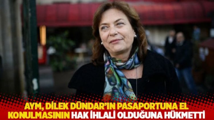 AYM, Dilek Dündar’ın pasaportuna el konulmasının hak ihlali olduğuna hükmetti