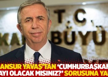 Mansur Yavaş’tan ‘Cumhurbaşkanı adayı olacak mısınız?’ sorusuna yanıt