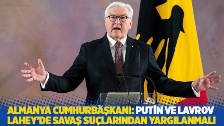 Almanya Cumhurbaşkanı: Putin ve Lavrov Lahey’de savaş suçlarından yargılanmalı