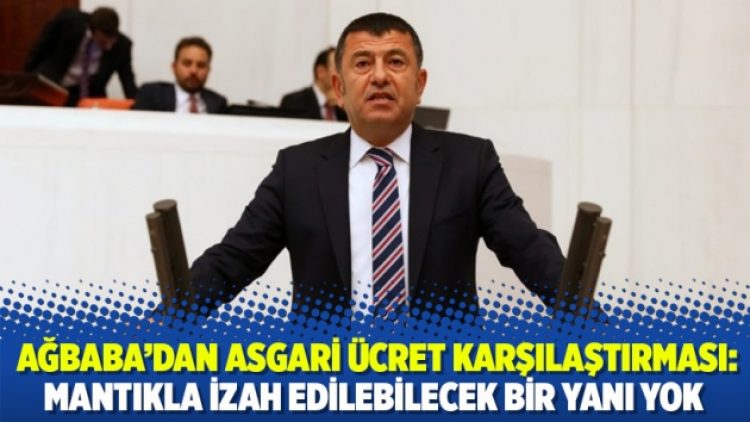 Ağbaba’dan asgari ücret karşılaştırması: Mantıkla izah edilebilecek bir yanı yok