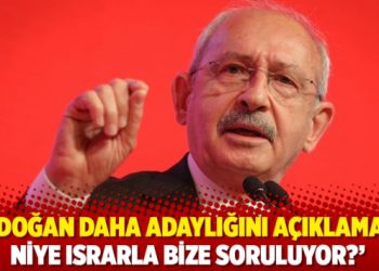 ‘Erdoğan daha adaylığını açıklamadı, niye ısrarla bize soruluyor?’