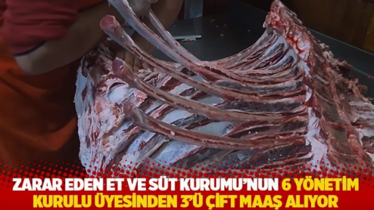 Zarar eden Et ve Süt Kurumu’nun 6 yönetim kurulu üyesinden 3’ü çift maaş alıyor