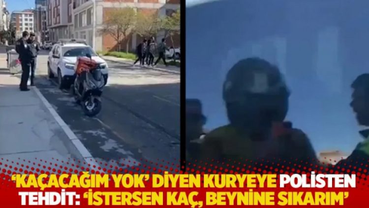 ‘Kaçacağım yok’ diyen kuryeye polisten tehdit: ‘İstersen kaç, beynine sıkarım’