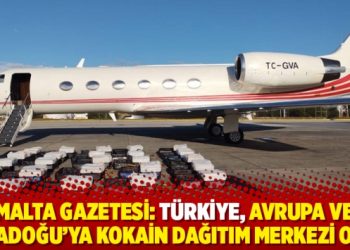 Malta Gazetesi: Türkiye, Avrupa ve Ortadoğu’ya kokain dağıtım merkezi oldu
