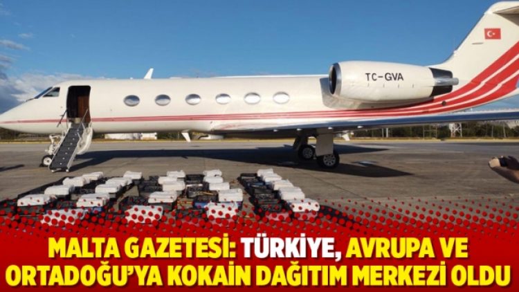 Malta Gazetesi: Türkiye, Avrupa ve Ortadoğu’ya kokain dağıtım merkezi oldu