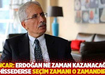 Sencar: Erdoğan ne zaman kazanacağını hissederse seçim zamanı o zamandır
