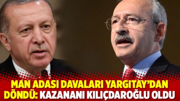 Man Adası davaları Yargıtay’dan döndü: Kazananı Kılıçdaroğlu oldu