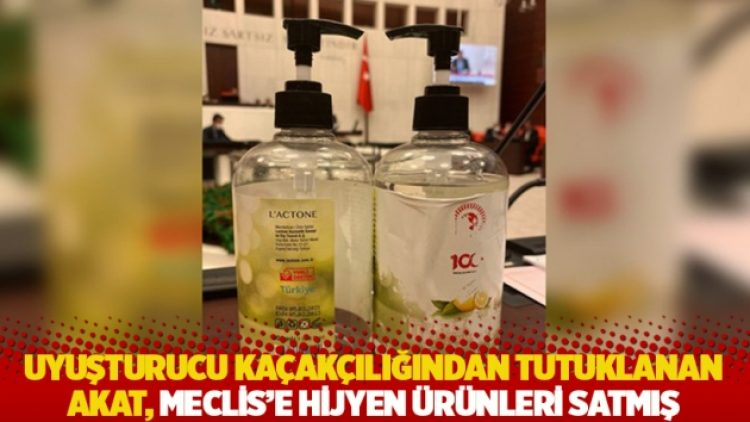 Uyuşturucu kaçakçılığından tutuklanan Akat, Meclis’e hijyen ürünleri satmış