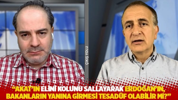 “Akat’ın elini kolunu sallayarak Erdoğan’ın, bakanların yanına girmesi tesadüf olabilir mi?”