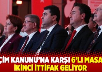 Seçim Kanunu’na karşı 6’lı masaya ikinci ittifak geliyor