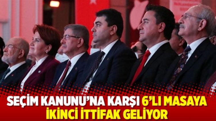 Seçim Kanunu’na karşı 6’lı masaya ikinci ittifak geliyor