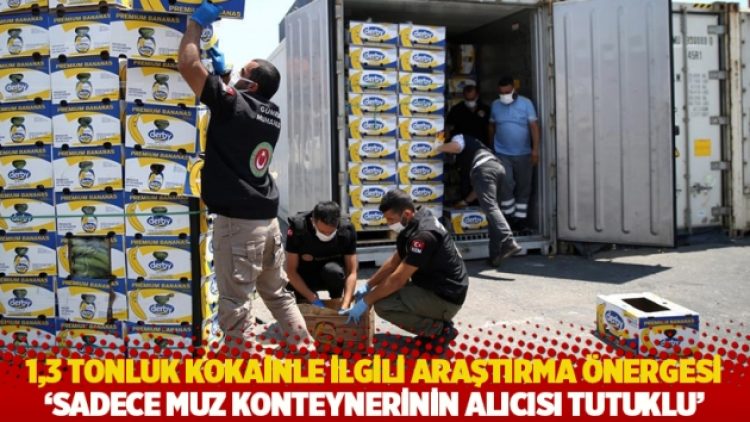 1,3 tonluk kokainle ilgili araştırma önergesi: ‘Sadece muz konteynerinin alıcısı tutuklu’