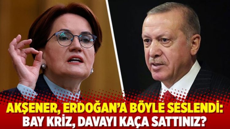 Akşener, Erdoğan’a böyle seslendi: Bay kriz, davayı kaça sattınız?