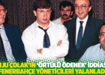 Tanju Çolak’ın ‘örtülü ödenek’ iddiasını Fenerbahçe yöneticileri yalanladı