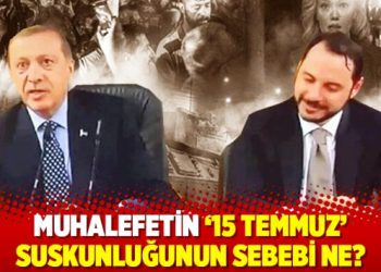 Muhalefetin ’15 Temmuz’ suskunluğunun sebebi ne?